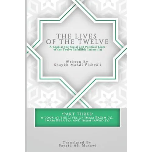 The Lives of the Twelve: A Look at the Social and Political Lives of the Twelve Infallible Imams- Part 3
