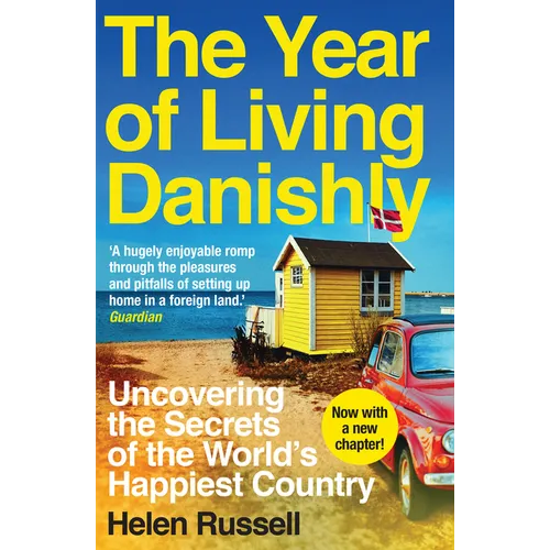 The Year of Living Danishly: Uncovering the Secrets of the World's Happiest Country