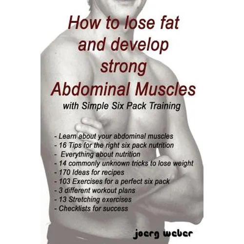 How to lose fat and develop strong Abdominal Muscles with Simple Six Pack Training