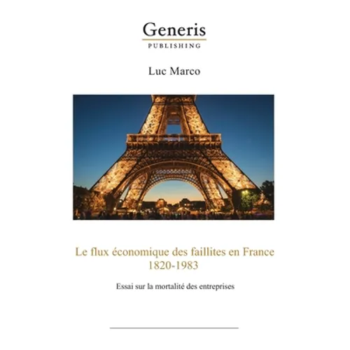 Le flux économique des faillites en France, 1820-1983: essai sur la mortalité des entreprises