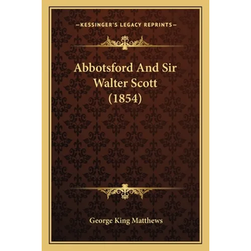 Abbotsford And Sir Walter Scott (1854)