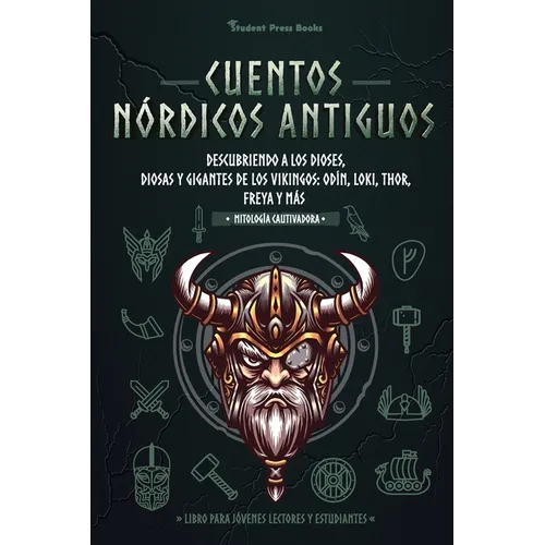 Cuentos nórdicos antiguos: Descubriendo a los dioses, diosas y gigantes de los vikingos: Odín, Loki, Thor, Freya y más (Libro para jóvenes lectores y