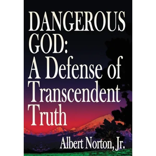 Dangerous God: A Defense of Transcendent Truth