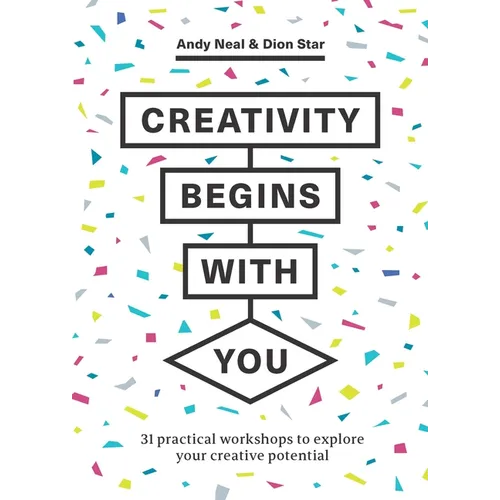 Creativity Begins with You: 31 Practical Workshops to Explore Your Creative Potential