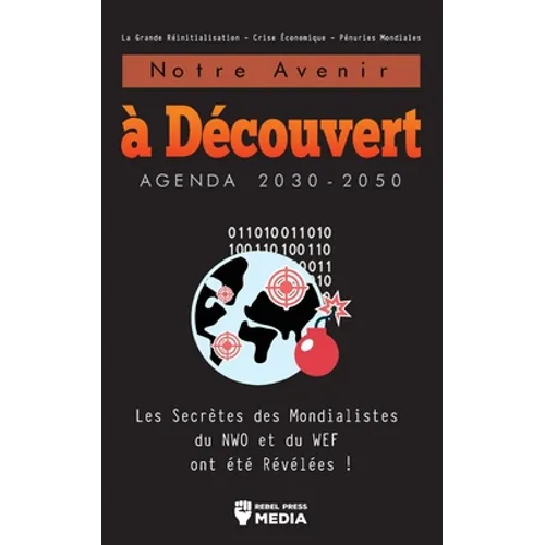 Notre Avenir à Découvert Agenda 2030-2050: Les Secrètes des Mondialistes du NWO et du WEF ont été Révélées ! La Grande Réinitialisation - Crise Économ