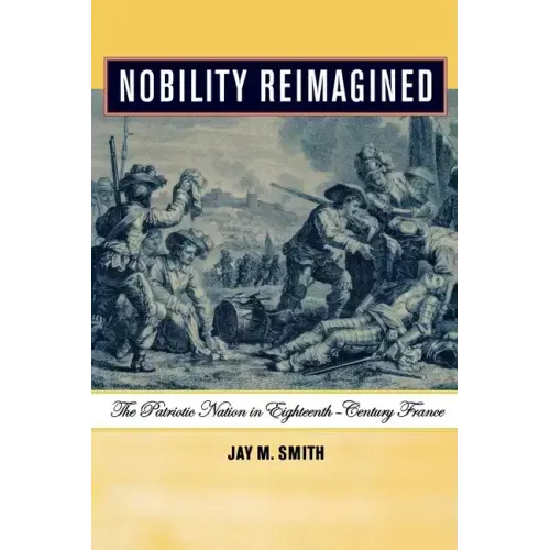 Nobility Reimagined: The Patriotic Nation in Eighteenth-Century France