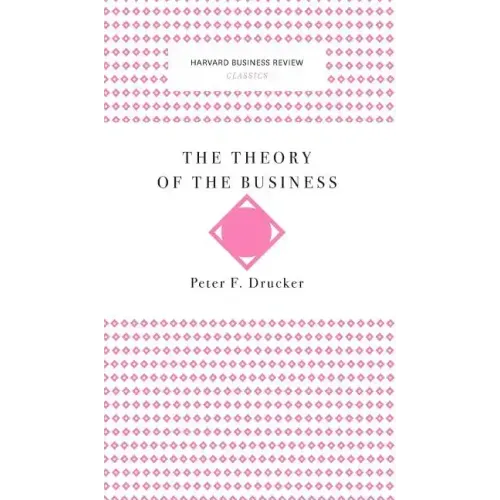 The Theory of the Business (Harvard Business Review Classics)