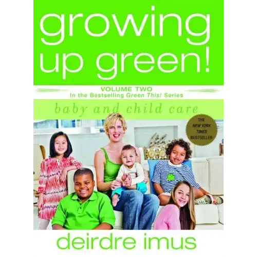 Growing Up Green: Baby and Child Care: Volume 2 in the Bestselling Green This! Series