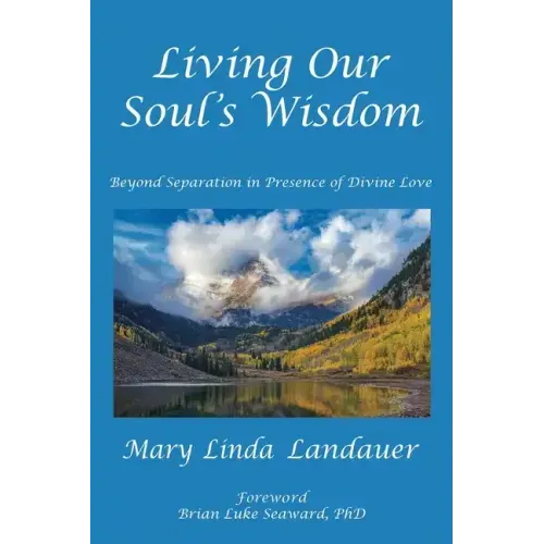 Living Our Soul's Wisdom: Beyond Separation in Presence of Divine Love