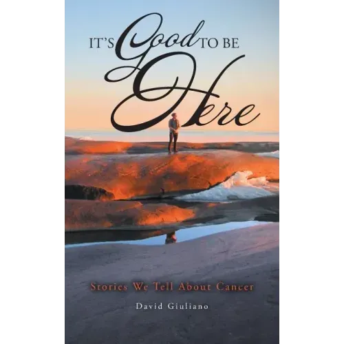 It's Good To Be Here: Stories We Tell About Cancer
