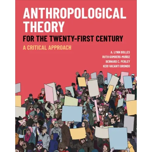 Anthropological Theory for the Twenty-First Century: A Critical Approach