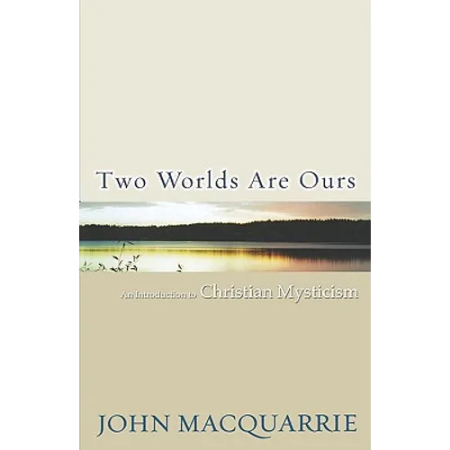 Two Worlds Are Ours: An Introduction to Christian Mysticism
