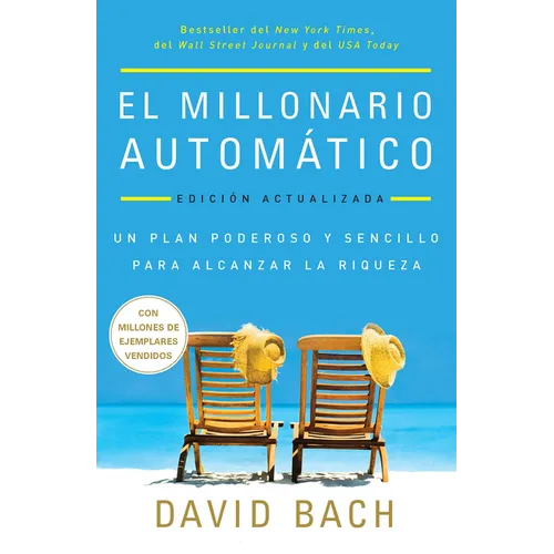 El Millonario Automático. Edición Actualizada / The Automatic Millionaire: Un Plan Poderoso Y Sencillo Para Vivir Y Acabar Rico