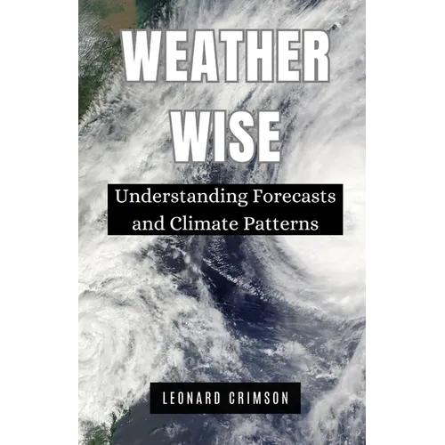 Weather Wise: Understanding Forecasts and Climate Patterns