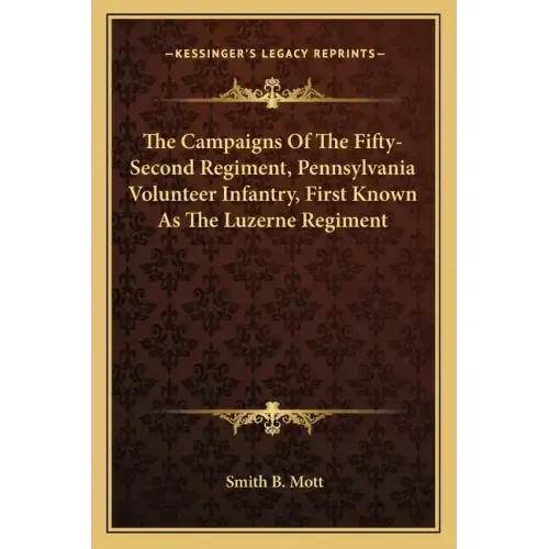 The Campaigns of the Fifty-Second Regiment, Pennsylvania Volunteer Infantry, First Known as the Luzerne Regiment