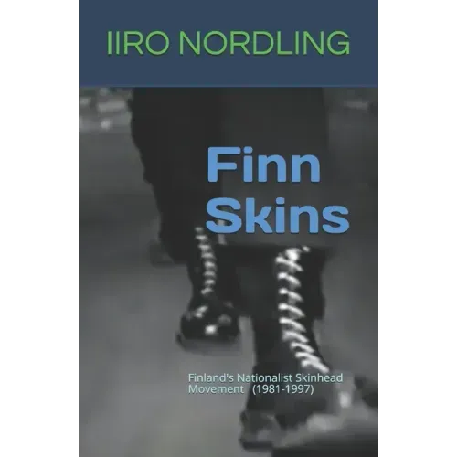 Finn Skins: Finland's Nationalist Skinhead Movement 1981-1997