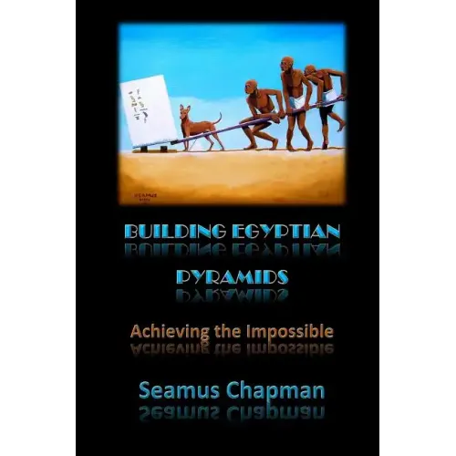 Building Egyptian Pyramids: Achieving the Impossible -(Revised 2012)