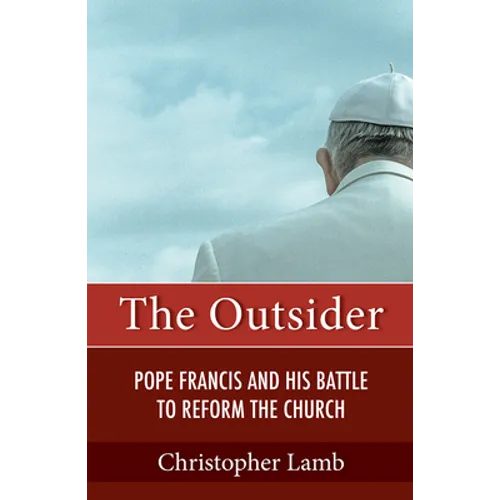 The Outsider: Pope Francis and His Battle to Reform the Church