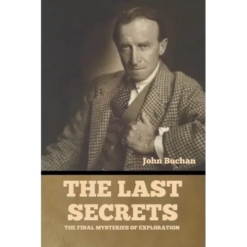 The Last Secrets: The Final Mysteries of Exploration