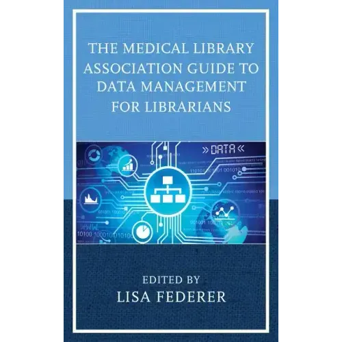 The Medical Library Association Guide to Data Management for Librarians