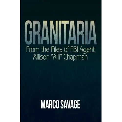 Granitaria: From the Files of Fbi Agent Allison "Alli" Chapman