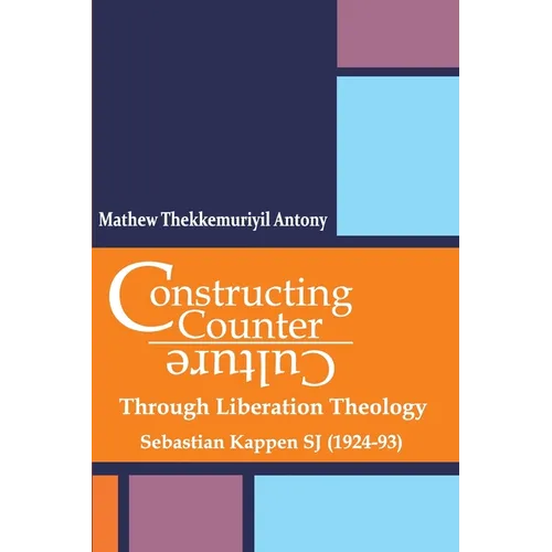 Constructing Counter-Culture Through Liberation Theology Through Liberation Theology: Sebastian Kappen SJ (1924-93)