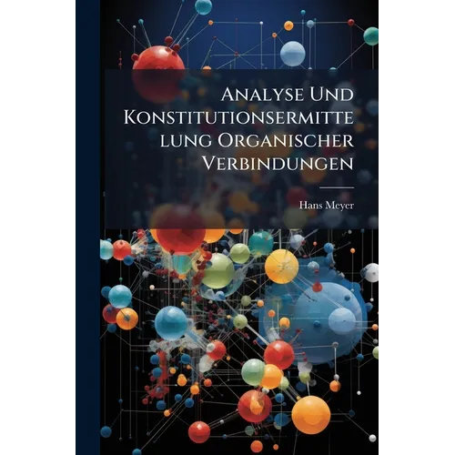Analyse Und Konstitutionsermittelung Organischer Verbindungen