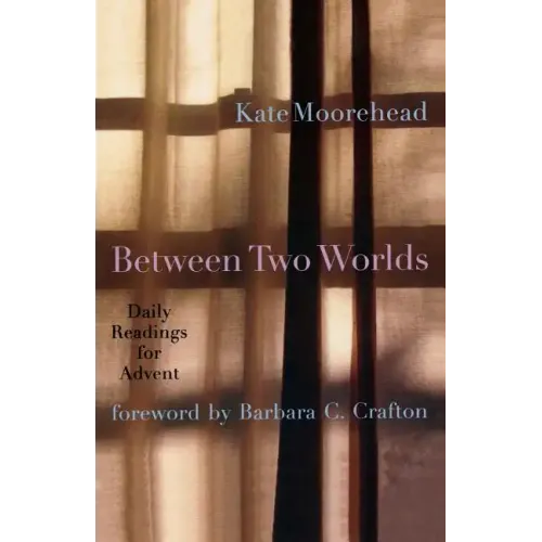 Between Two Worlds: Daily Readings for Advent