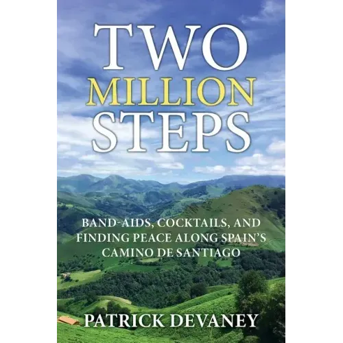 Two Million Steps: Band-Aids, Cocktails, and Finding Peace Along Spain's Camino de Santiago