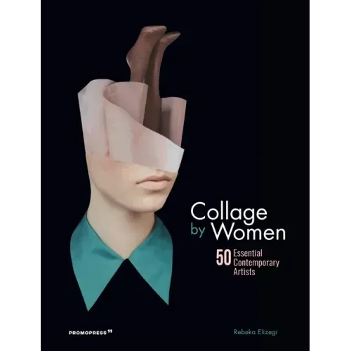 Collage by Women: 50 Essential Contemporary Artists