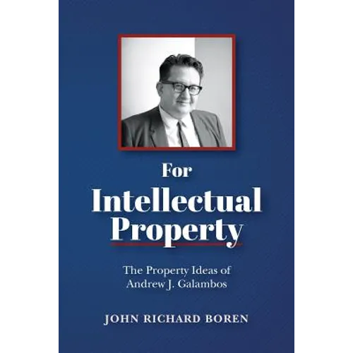 For Intellectual Property: The Property Ideas of Andrew J. Galambos
