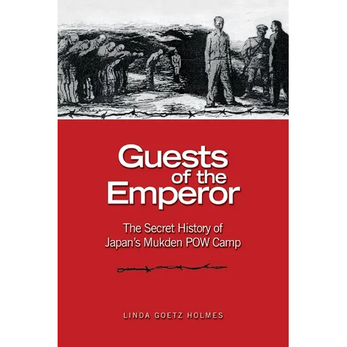 Guests of the Emperor: The Secret History of Japan's Mukden POW Camp
