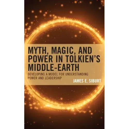 Myth, Magic, and Power in Tolkien's Middle-earth: Developing a Model for Understanding Power and Leadership