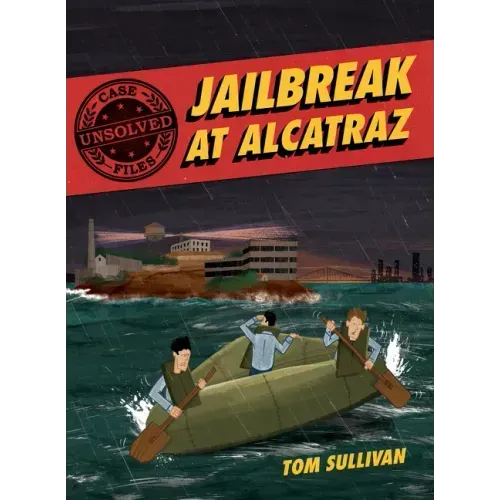 Unsolved Case Files: Jailbreak at Alcatraz: Frank Morris & the Anglin Brothers' Great Escape, a Graphic Novel