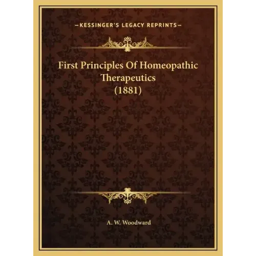 First Principles of Homeopathic Therapeutics (1881)