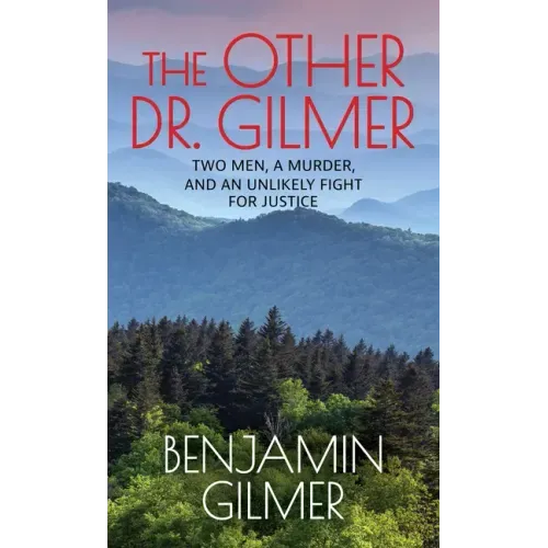 The Other Dr. Gilmer: Two Men, a Murder, and an Unlikely Fight for Justice