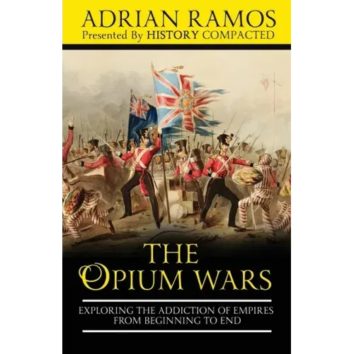 The Opium Wars: Exploring the Addiction of Empires from Beginning to End