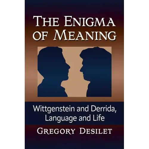 The Enigma of Meaning: Wittgenstein and Derrida, Language and Life