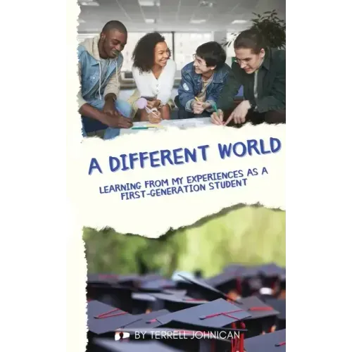 A Different World: Learning from My Experiences as a First-Generation College Student