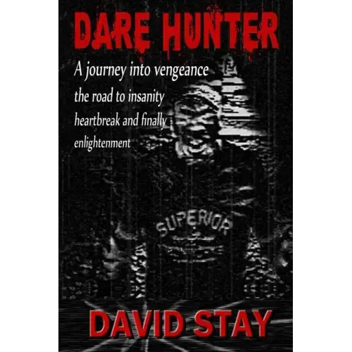 Dare Hunter: A journey into vengeance the road to insanity heartbreak and finally enlightenment