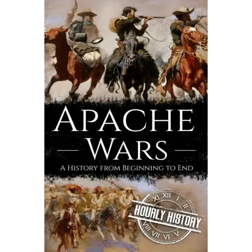 Apache Wars: A History from Beginning to End