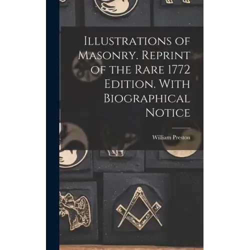 Illustrations of Masonry. Reprint of the Rare 1772 Edition. With Biographical Notice