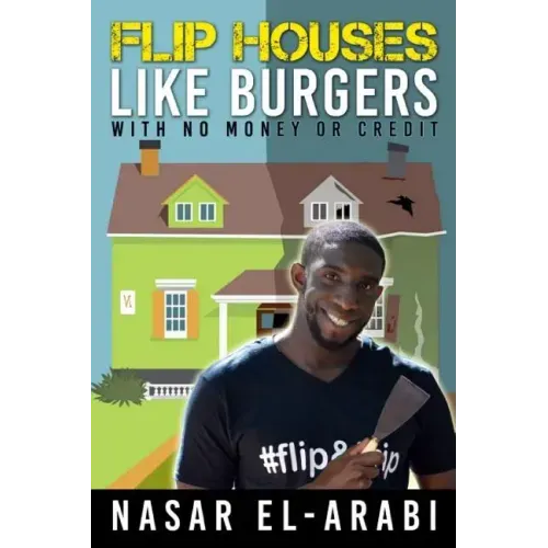 Flip Houses Like Burgers: With No Money Or Credit