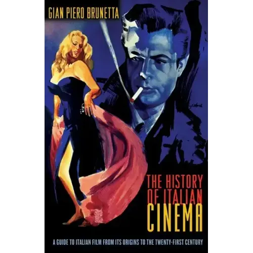 The History of Italian Cinema: A Guide to Italian Film from Its Origins to the Twenty-First Century