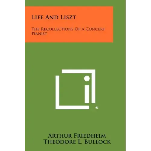 Life And Liszt: The Recollections Of A Concert Pianist