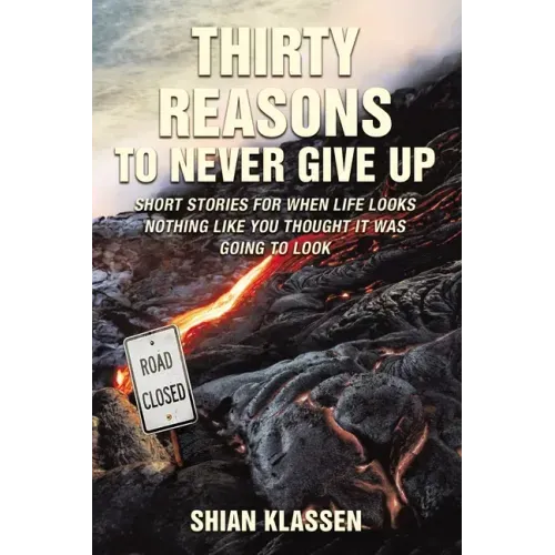 Thirty Reasons to Never Give Up: Short stories for when life looks nothing like you thought it was going to look