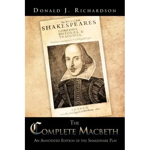 The Complete Macbeth: An Annotated Edition Of The Shakespeare Play
