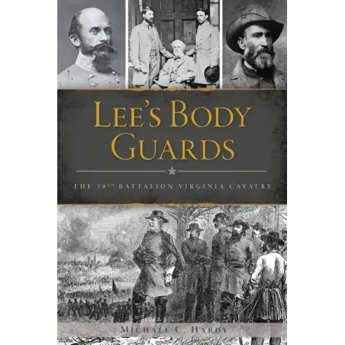 Lee's Body Guards: The 39th Virginia Cavalry