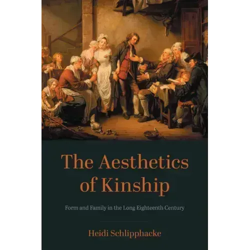 The Aesthetics of Kinship: Form and Family in the Long Eighteenth Century
