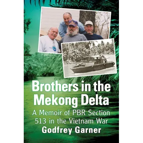 Brothers in the Mekong Delta: A Memoir of Pbr Section 513 in the Vietnam War